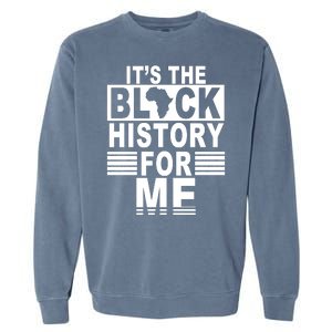 It's The Black History For Me Garment-Dyed Sweatshirt