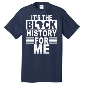 It's The Black History For Me Tall T-Shirt