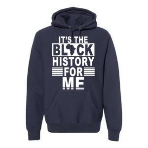 It's The Black History For Me Premium Hoodie