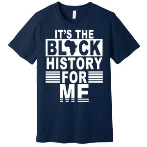 It's The Black History For Me Premium T-Shirt