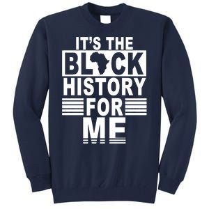 It's The Black History For Me Tall Sweatshirt