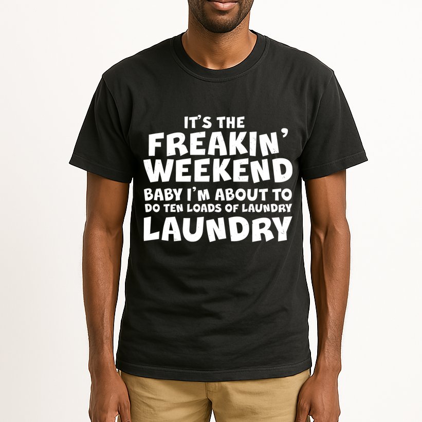 It's The Freakin Weekend Ten Loads Of Laundry Tall T-Shirt