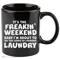 It's The Freakin Weekend Ten Loads Of Laundry 11oz C Handle Ceramic Mug