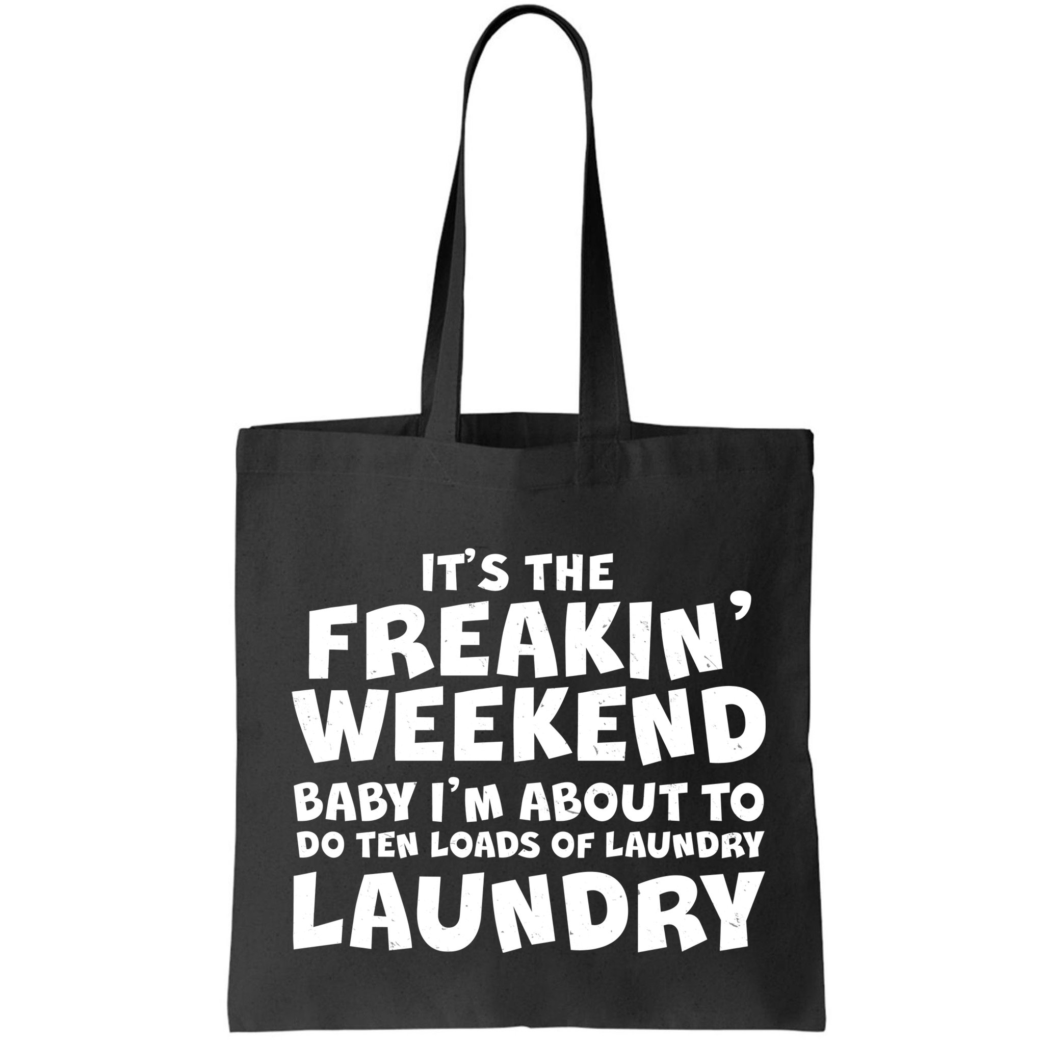 It's The Freakin Weekend Ten Loads Of Laundry Bag