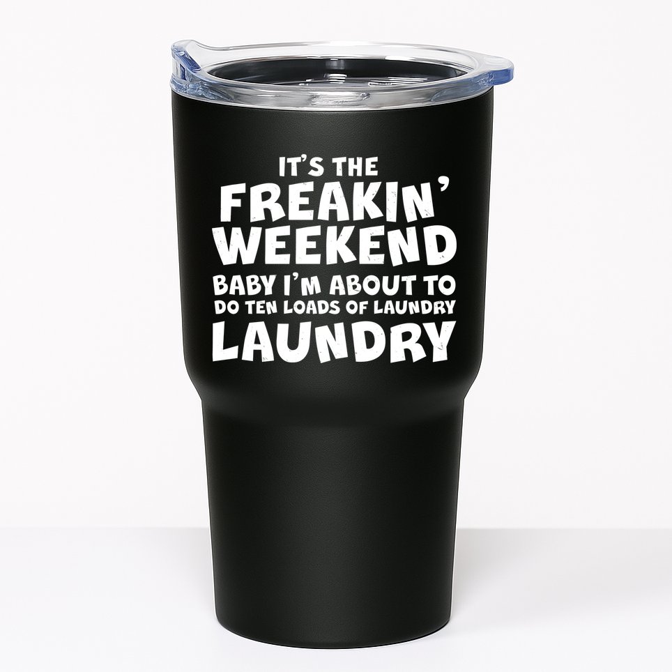 It's The Freakin Weekend Ten Loads Of Laundry Tumbler