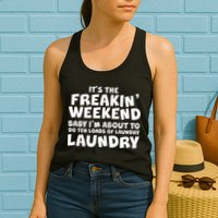 It's The Freakin Weekend Ten Loads Of Laundry Womens Tank Top