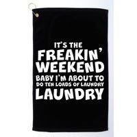 It's The Freakin Weekend Ten Loads Of Laundry Golf Towel