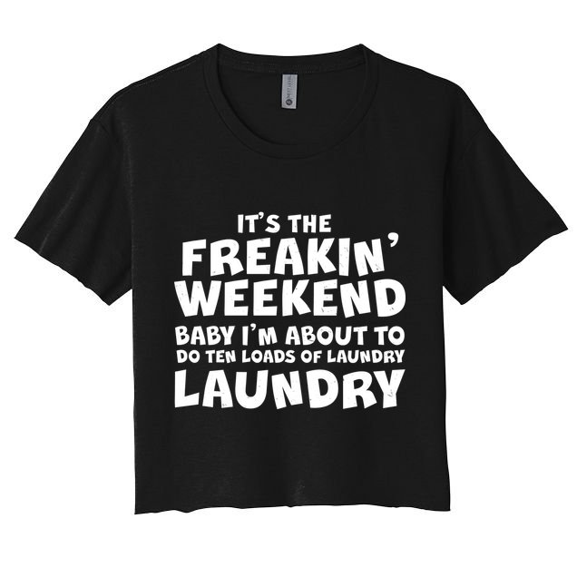 It's The Freakin Weekend Ten Loads Of Laundry Crop Top