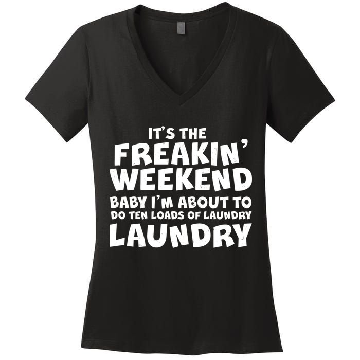 It's The Freakin Weekend Ten Loads Of Laundry Women's V-Neck T-Shirt