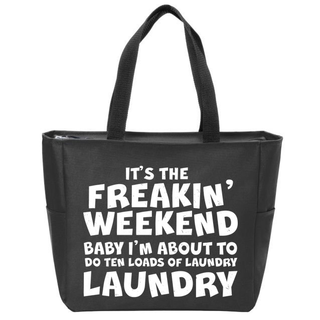 It's The Freakin Weekend Ten Loads Of Laundry Zip Tote Bag