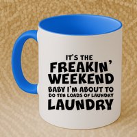 It's The Freakin Weekend Ten Loads Of Laundry Mug