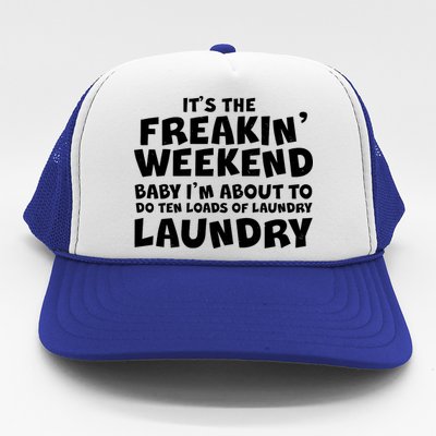 It's The Freakin Weekend Ten Loads Of Laundry Trucker Hat