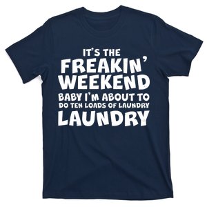 It's The Freakin Weekend Ten Loads Of Laundry T-Shirt