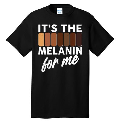 It's The Melanin For Me Skin Tones  Tall T-Shirt