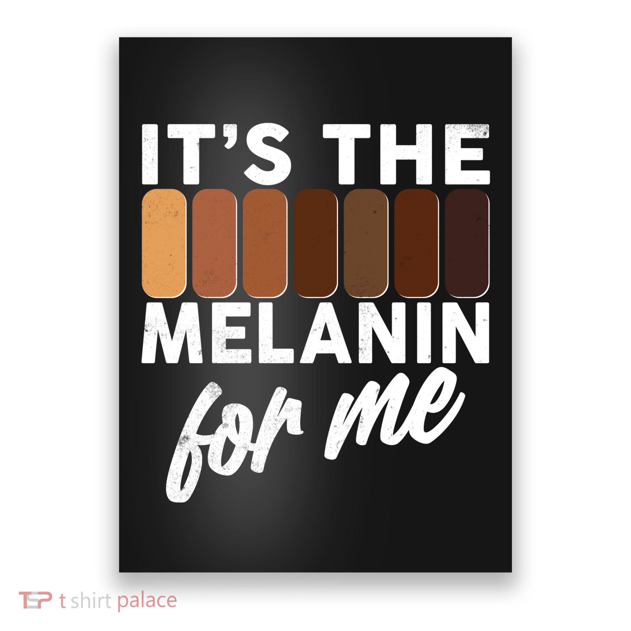 It's The Melanin For Me Skin Tones  Poster