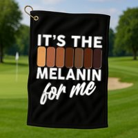 It's The Melanin For Me Skin Tones  Golf Towel
