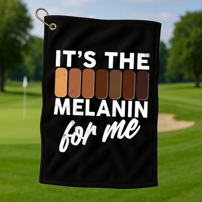 It's The Melanin For Me Skin Tones  Golf Towel