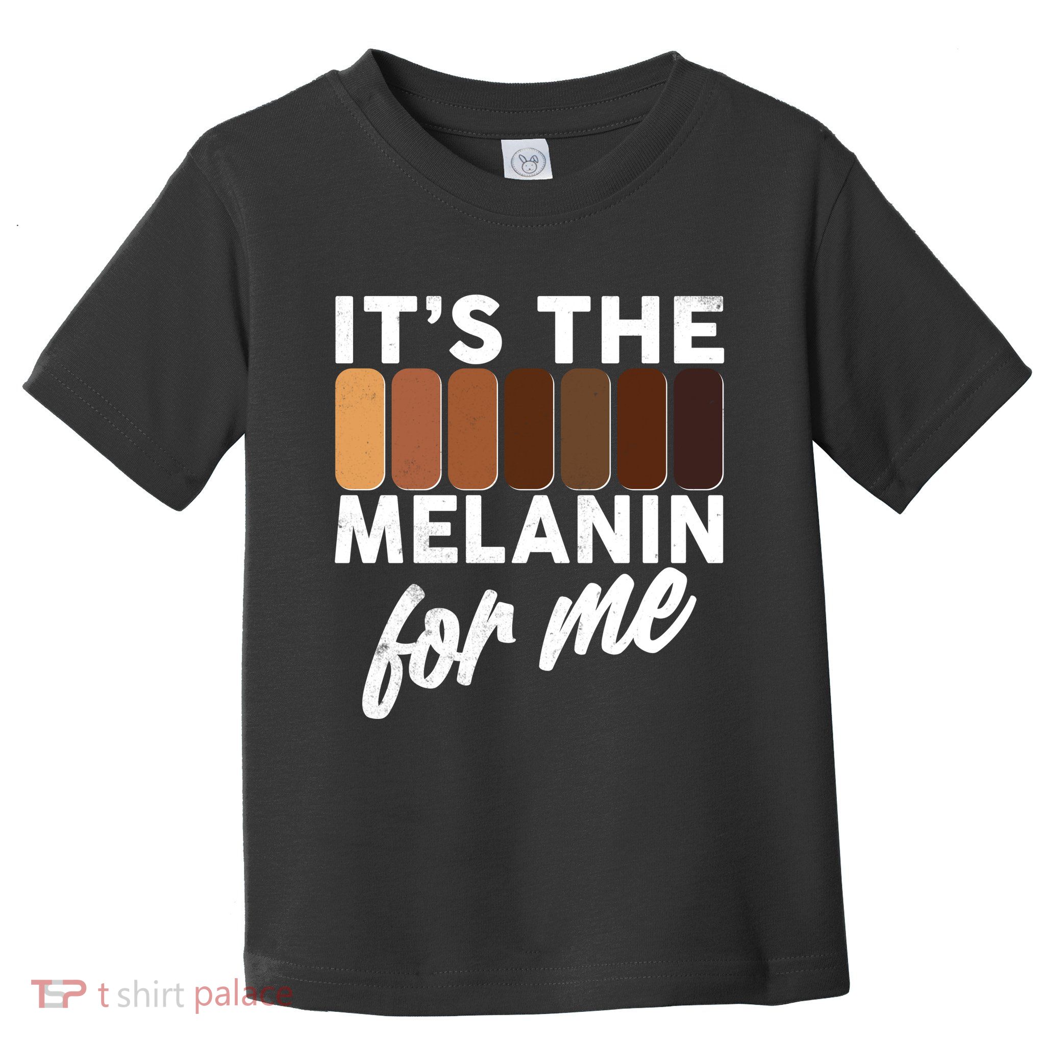 It's The Melanin For Me Skin Tones  Toddler T-Shirt