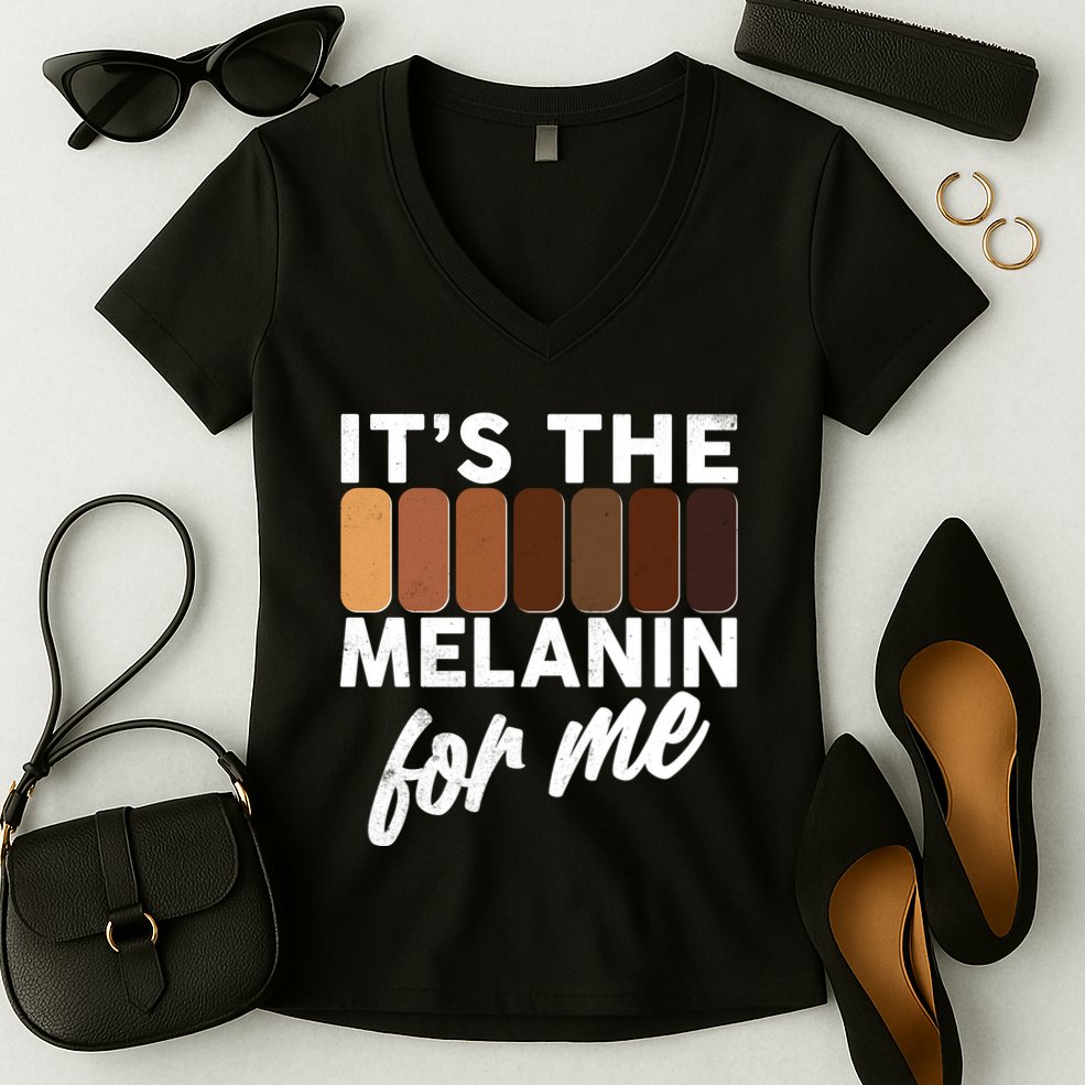 It's The Melanin For Me Skin Tones  Women's V-Neck T-Shirt