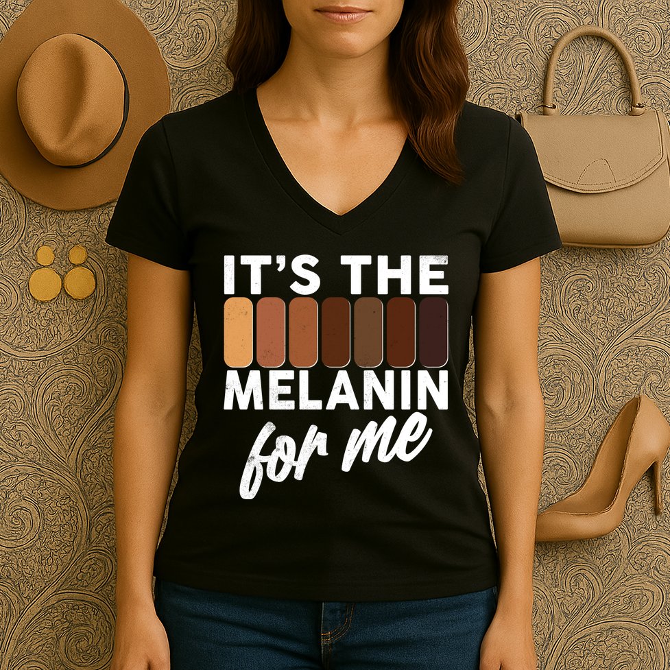 It's The Melanin For Me Skin Tones  Women's V-Neck T-Shirt