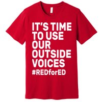 It's Time To Use Our Outside Voice Red For Ed Premium T-Shirt