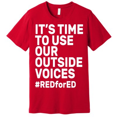 It's Time To Use Our Outside Voice Red For Ed Premium T-Shirt