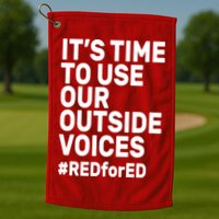 It's Time To Use Our Outside Voice Red For Ed Golf Towel