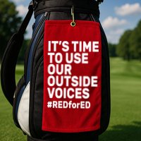 It's Time To Use Our Outside Voice Red For Ed Golf Towel