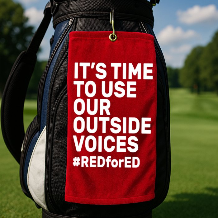 It's Time To Use Our Outside Voice Red For Ed Golf Towel
