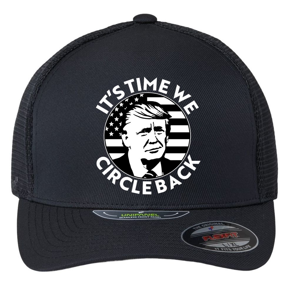 It's Time We Circle Back Trump 2024 Election Flexfit Unipanel Trucker Cap
