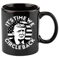 It's Time We Circle Back Trump 2024 Election 11oz C Handle Ceramic Mug