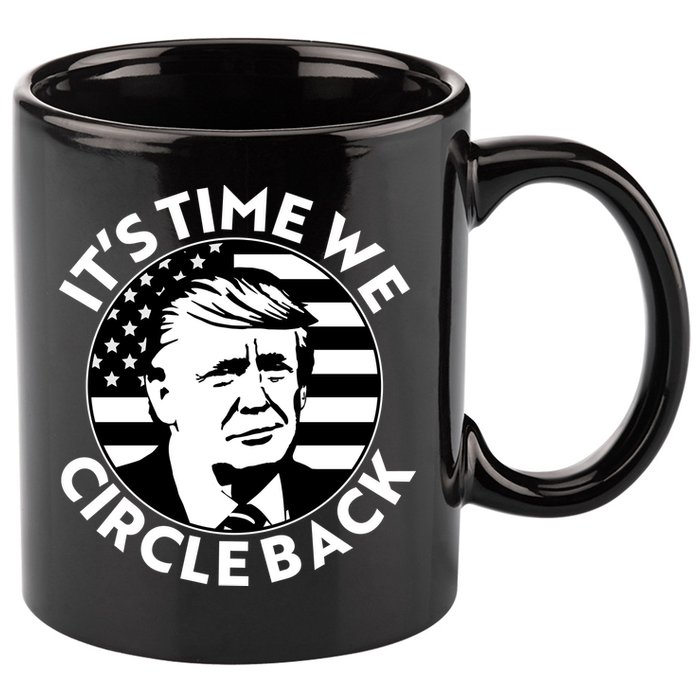 It's Time We Circle Back Trump 2024 Election 11oz C Handle Ceramic Mug