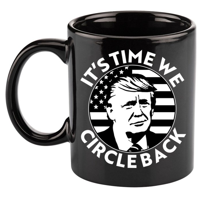 It's Time We Circle Back Trump 2024 Election 11oz C Handle Ceramic Mug