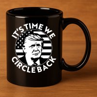 It's Time We Circle Back Trump 2024 Election 11oz C Handle Ceramic Mug