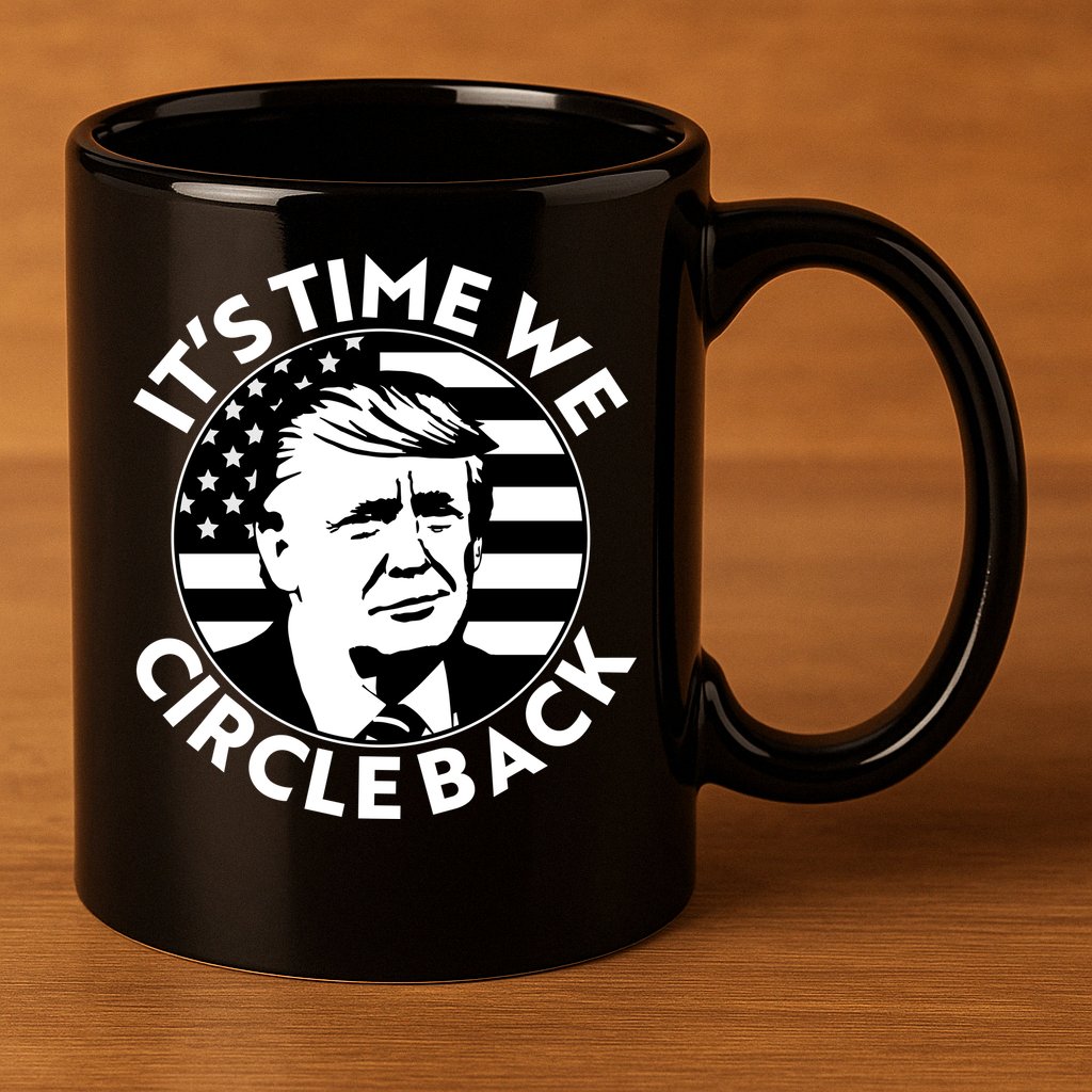 It's Time We Circle Back Trump 2024 Election 11oz C Handle Ceramic Mug