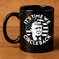 It's Time We Circle Back Trump 2024 Election 11oz C Handle Ceramic Mug