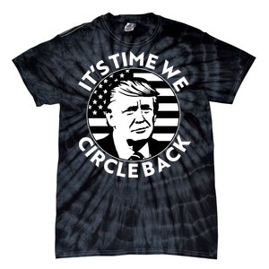 It's Time We Circle Back Trump 2024 Election Tie-Dye T-Shirt