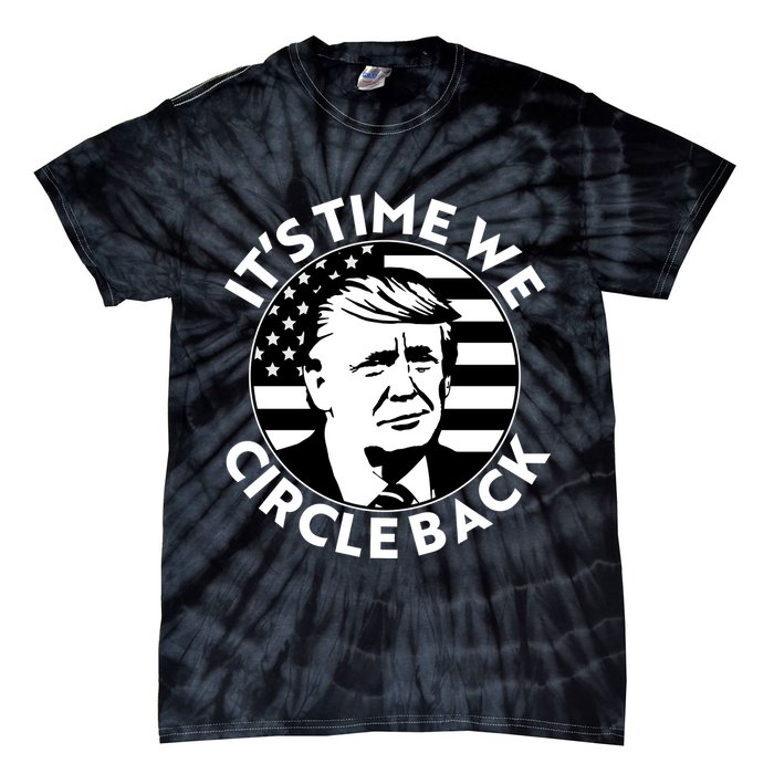 It's Time We Circle Back Trump 2024 Election Tie-Dye T-Shirt