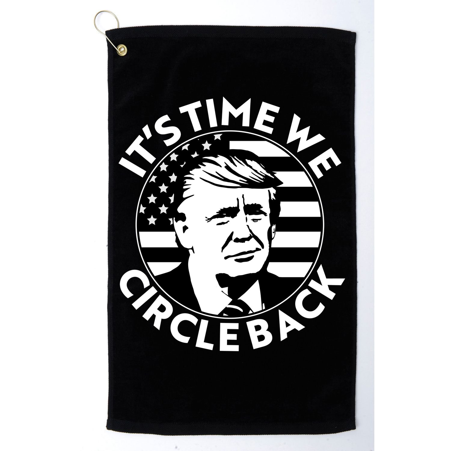 It's Time We Circle Back Trump 2024 Election Golf Towel
