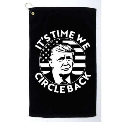 It's Time We Circle Back Trump 2024 Election Platinum Collection Golf Towel