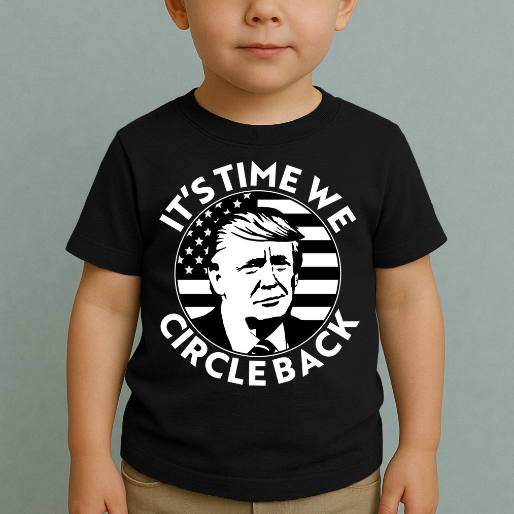 It's Time We Circle Back Trump 2024 Election Toddler T-Shirt