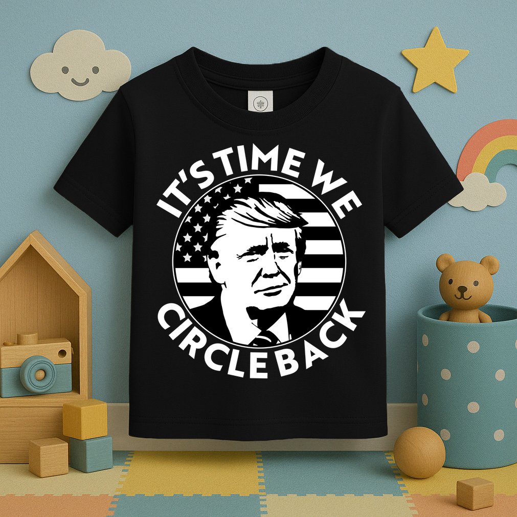 It's Time We Circle Back Trump 2024 Election Toddler T-Shirt