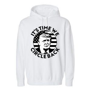 It's Time We Circle Back Trump 2024 Election Garment-Dyed Fleece Hoodie