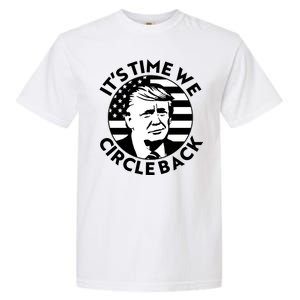 It's Time We Circle Back Trump 2024 Election Garment-Dyed Heavyweight T-Shirt