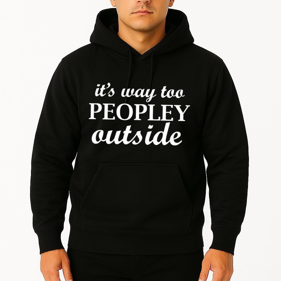 It's Way Too Peopley Outside Hoodie