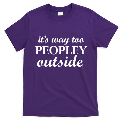 It's Way Too Peopley Outside T-Shirt