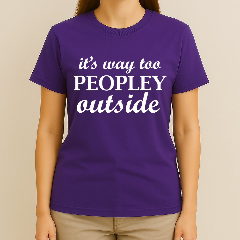 It's Way Too Peopley Outside T-Shirt