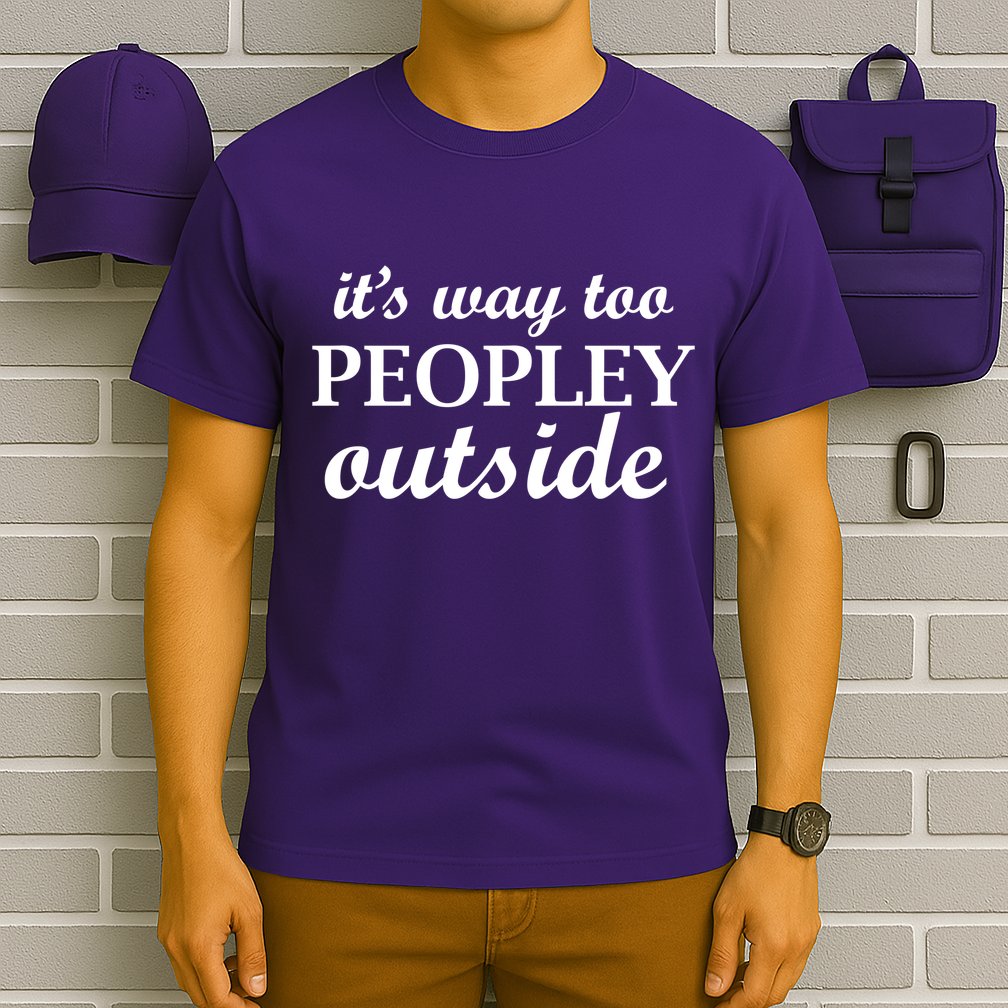 It's Way Too Peopley Outside T-Shirt