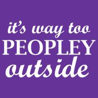 It's Way Too Peopley Outside T-Shirt