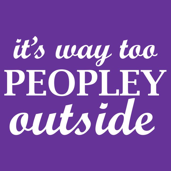 It's Way Too Peopley Outside T-Shirt